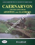 Scenes from the Past: Railways of North Wales - Caernarvon and the Lines from Afonwen and Llanberis by REAR, W.G.